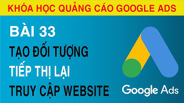 [Bài 33] Hướng Dẫn Tạo Đối Tượng Tiếp Thị Lại Dựa Trên Lượng Khách Truy Cập Website