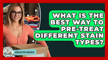 What Is The Best Way To Pre-treat Different Stain Types? - Homekeeping Handbook