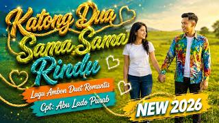 Lagu Ambon Duet Romantis 2026 'KATONG DUA SAMA SAMA RINDU