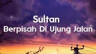 Download Lagu Sultan - Berpisah Di Ujung Jalan - Lirik Lagu MP3 Download Lagu Sultan - Berpisah Di Ujung Jalan - Lirik Lagu MP3