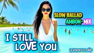 I STILL LOVE YOU ♥️ SLOW BALLAD AMBON-ENGLISH MIX 🎸 AMBOINA SON-POP MIX 🎸Lagu Romantis Ambon Mixing🎶