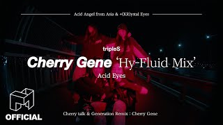 트리플에스(tripleS Acid Eyes) | Cherry Gene 'Hy-Fluid Mix' [Official Audio]