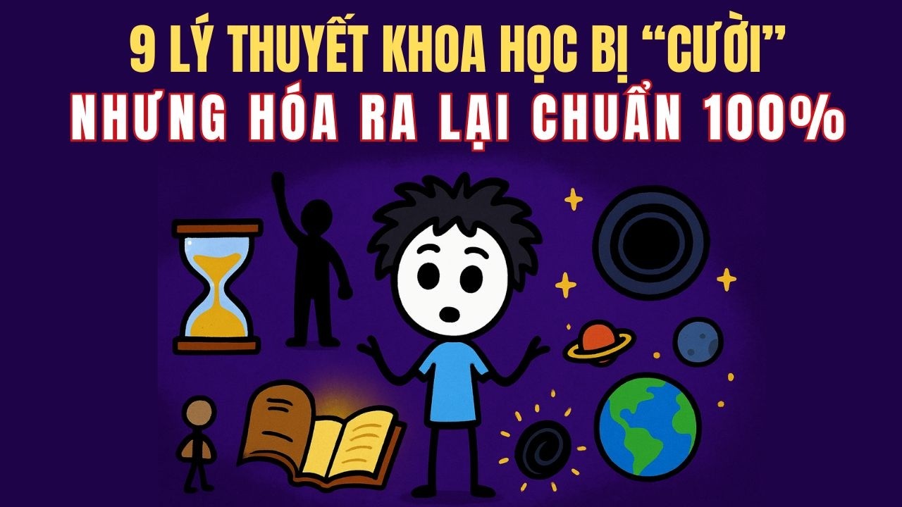 9 Lý Thuyết Khoa Học Bị Chê Cười… Hóa Ra ĐÚNG 100%