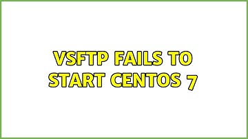 VSFTP Fails to start CentOS 7 (2 Solutions!!)