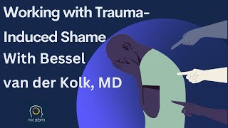 Working with TraumaInduced Shame  with Bessel van der Kolk, MD