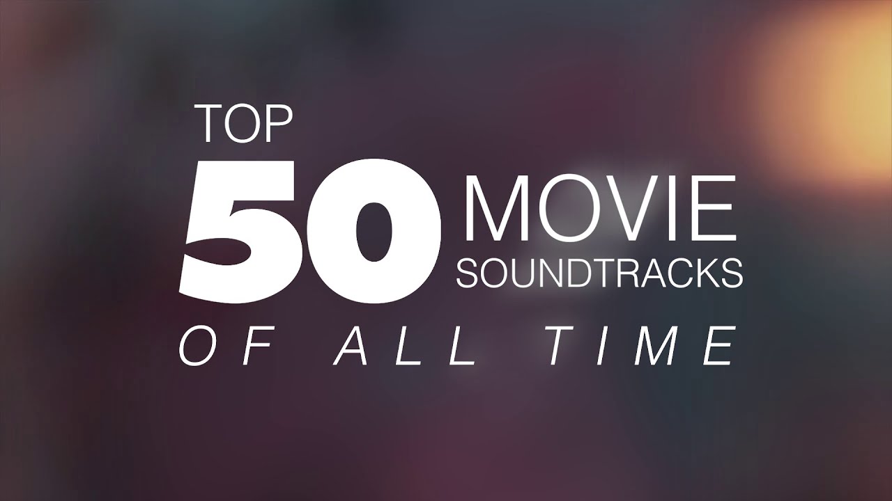 The 50 Best Movie Soundtracks of All Time