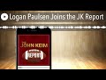 Logan Paulsen Joins the JK Report