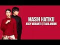 Arsy Widianto, Tiara Andini - Masih Hatiku ( Lirik Lagu )