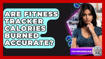 Are Fitness Tracker Calories Burned Accurate? - The Hardware Hub
