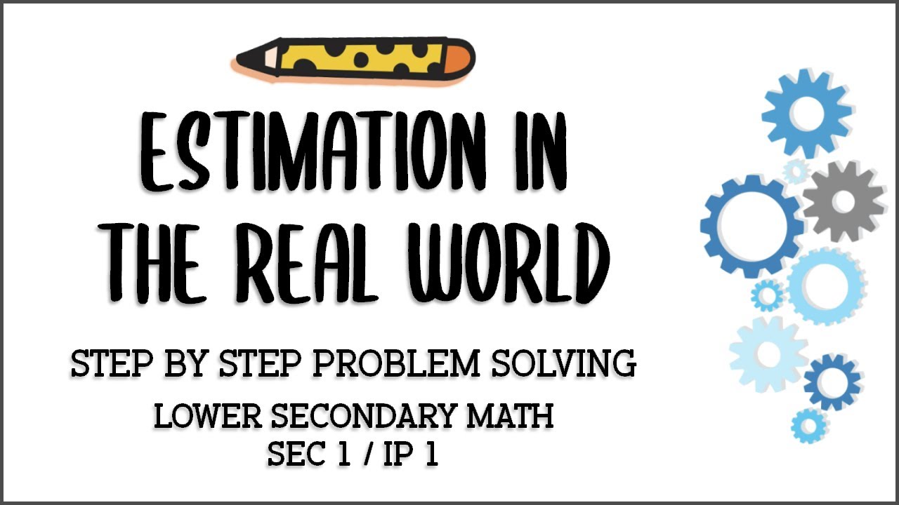 Secondary 1/ IP 1 Mathematics: Estimation in the Real World - YouTube