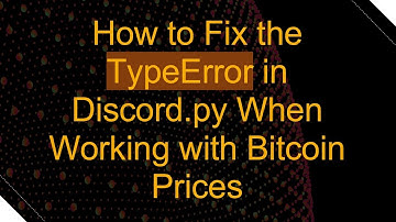 How to Fix the TypeError in Discord.py When Working with Bitcoin Prices