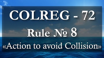 Rule № 8 - Action to avoid Collision / COLREG - 72