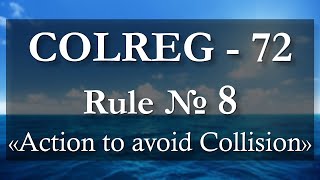 Rule № 8 - Action to avoid Collision / COLREG - 72