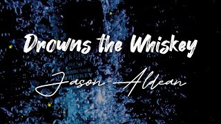 Jason Aldean - Drowns the Whiskey (feat. Miranda Lambert) - Cover Lyrics