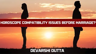 Marriage Match Making Secrets: Debunking Incompatible Horoscopes | devarshi dutta