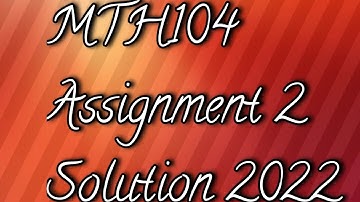 MTH104 Assignment 2 Solution 2022