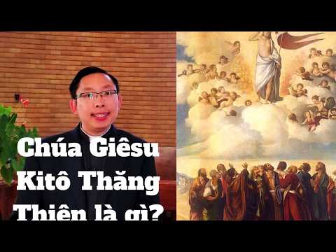 Video: Ý nghĩa của sự Thăng Thiên của Chúa Giê-xu là gì?