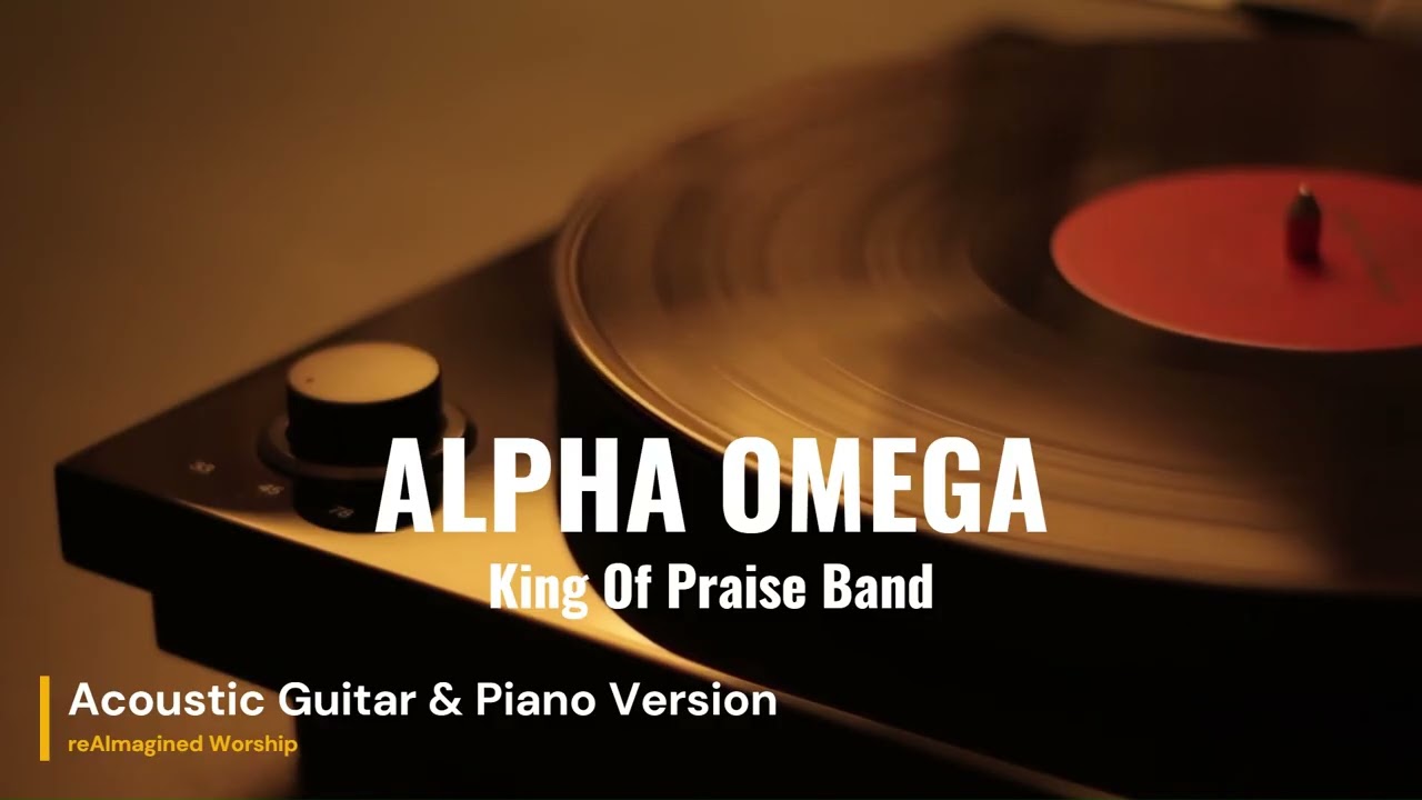 Alpha Omega - King Of Praise Band (Acoustic Guitar & Piano Version)