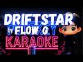 DRIFTSTAR KARAOKE by FLOW G with Backing Vocals