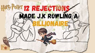 How 12 Rejections Made J.K Rowling a Billionaire Writer?