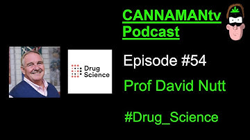 Prof David Nutt - CANNAMANtv Podcast Ep #54 - " We need to have an evidence-based drugs policy "