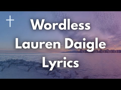 Wordless - Lauren Daigle Lyrics