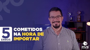 5 ERROS COMETIDOS NA HORA DE IMPORTAR