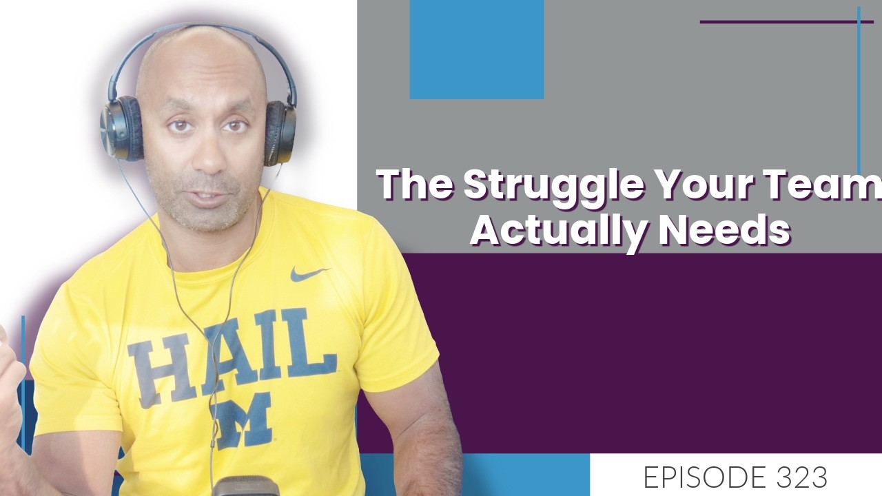 The Struggle Your Team Actually Needs | E323
