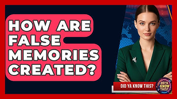 How Are False Memories Created? - Did Ya Know This