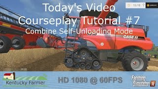 FS15 Courseplay Tutorial #7 Combine Self-Unloading Mode