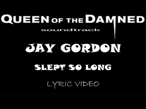 Queen Of The Damned - Jay Gordon - Slept So Long - 2002 - Lyric Video