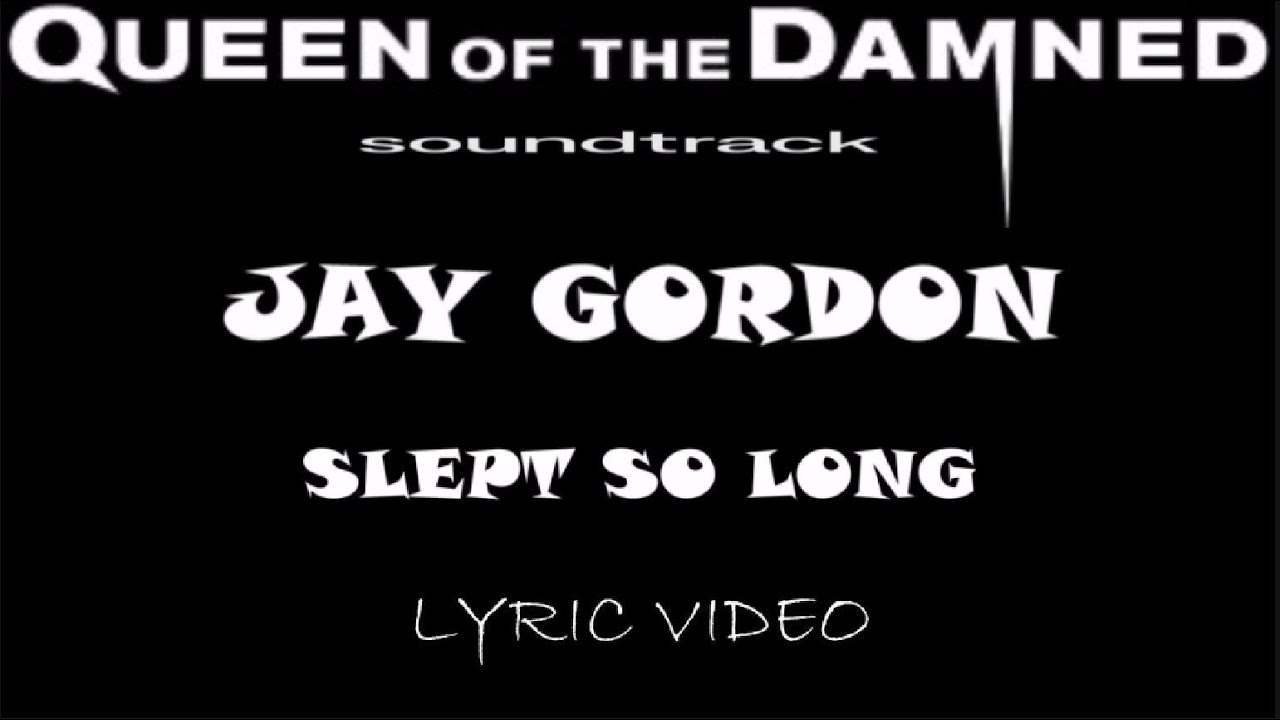 Queen Of The Damned - Jay Gordon - Slept So Long - 2002 - Lyric Video