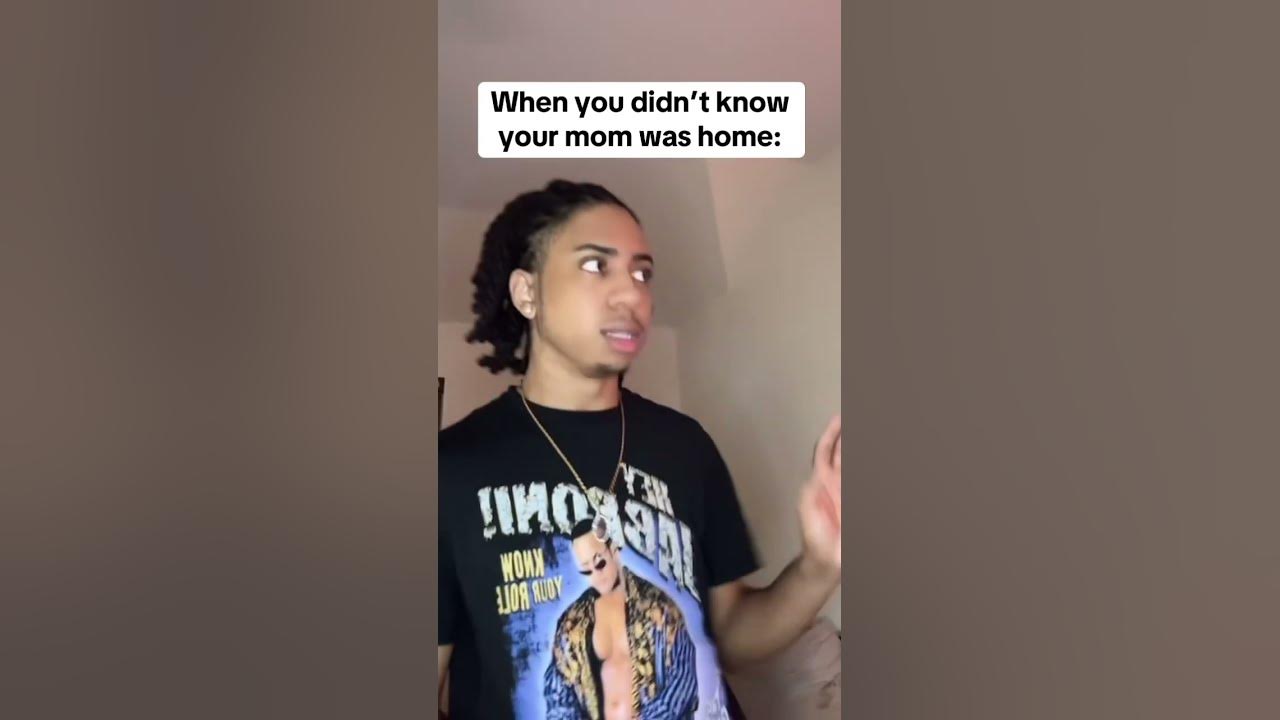 When you didn’t know your mom was home (Song: Kendrick Lamar- peekaboo)