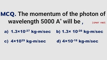 The momentum of the photon of wavelength 5000A⁰  will be