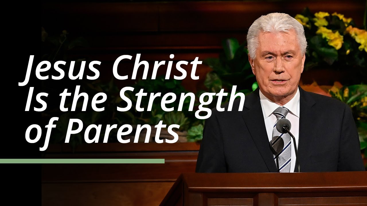 Jesus Christ Is the Strength of Parents Dieter F. Uchtdorf April