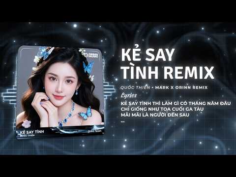 Kẻ Say Tình (Orinn Remix) - Quốc Thiên x Mark | Nhạc Trẻ Remix Hot TikTok 2026