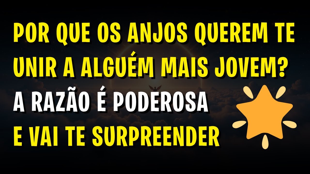 🌟 Por que os anjos querem te unir a alguém mais jovem? A razão é poderosa e vai te surpreender