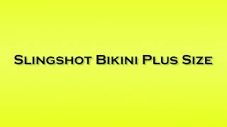 Pronunciation Of Slingshot Bikini Plus Size