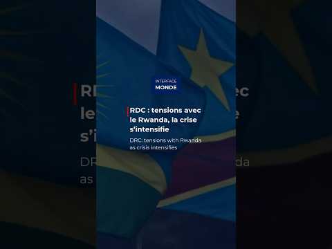 RDC : tensions avec le Rwanda, la crise s’intensifie
