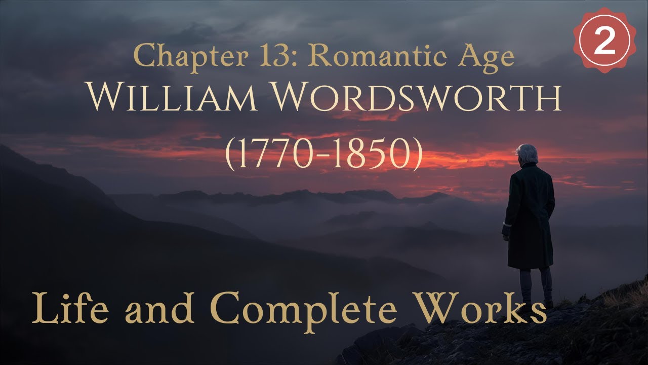 Chapter 13 | Romantic Age | William Wordsworth (1770-1850) | Life and Works | Part 2
