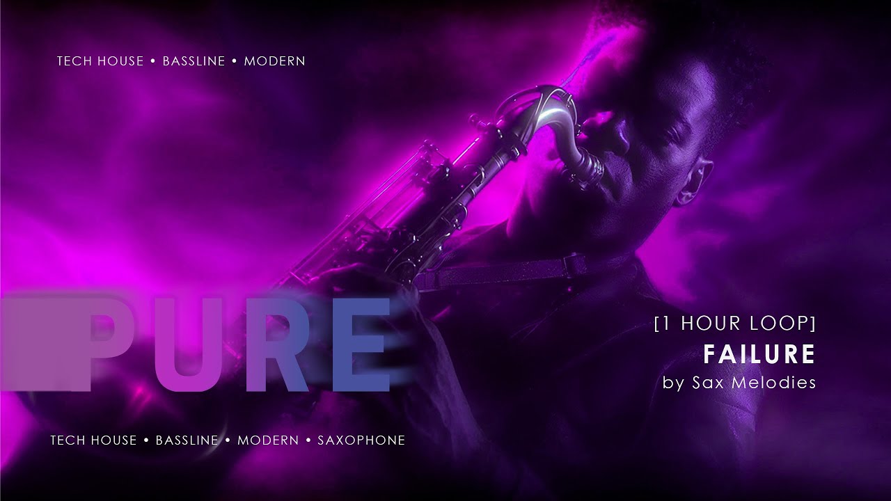 [1 Hour] FAILURE | PURE by Sax Melodies | Tech House Mix 2026 | Saxophone EDM Mix | BASS & DRUM