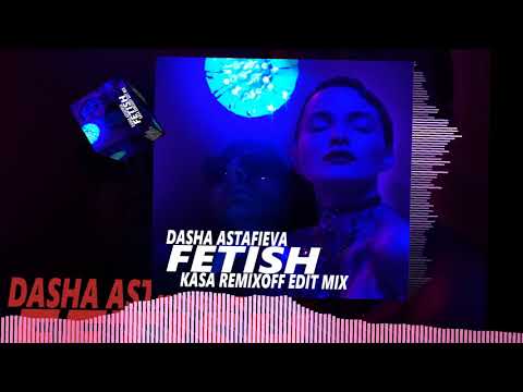 Dasha Astafieva - FETISH (Kasa Remixoff Edit Mix)
