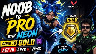 NOOB ➜ PRO with NEON ⚡ | Road to GOLD 😈 | Act III LIVE 🔴 TAMIL | 1440P