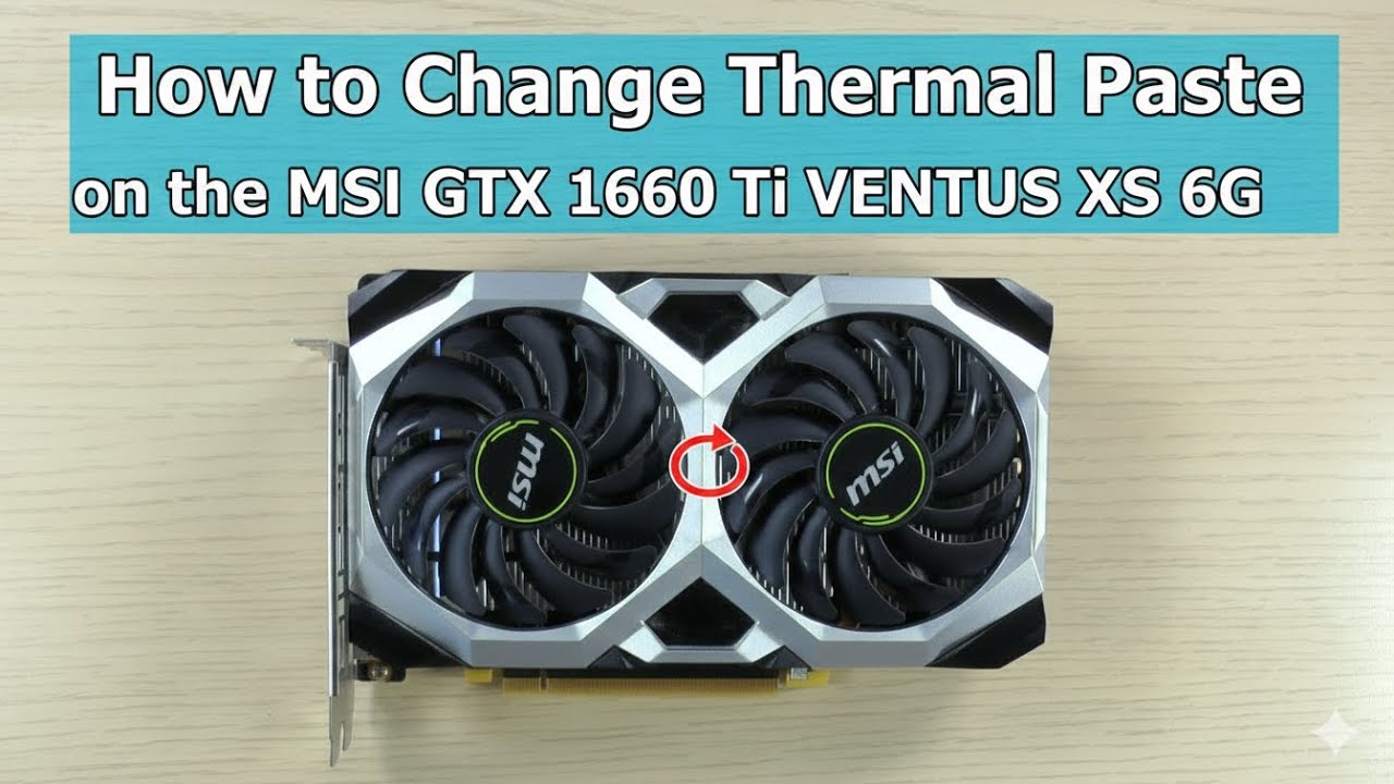 How to Change Thermal Paste on MSI GTX1660Ti VENTUS XS 6G