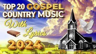 Most Popular Old Christian Country Gospel 2024  Old Country Gospel Songs Of All Time With Lyrics