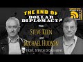 Ep 180 The End Of Dollar Diplomacy With Steve Keen And Michael Hudson Ep 180 The End Of Dollar Diplomacy With Steve Keen And Michael Hudson