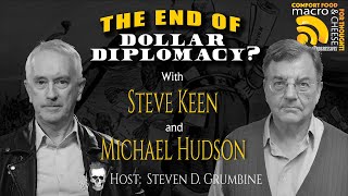 Ep  180 The End of Dollar Diplomacy with Steve Keen and Michael Hudson