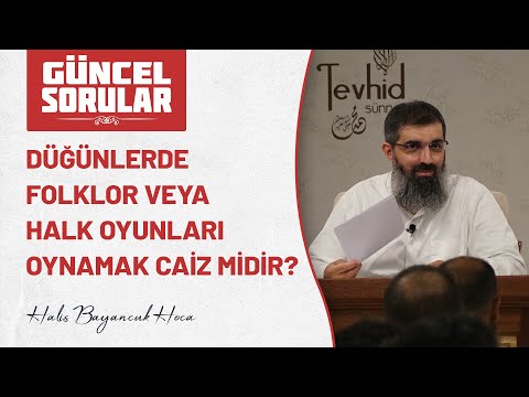 Düğünlerde folklor veya halk oyunları oynamak caiz midir? | Halis Bayancuk Hoca (Ebu Hanzala)