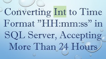 Converting Int to Time Format "HH:mm:ss" in SQL Server, Accepting More Than 24 Hours