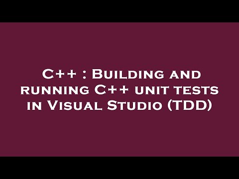 C++ : Building and running C++ unit tests in Visual Studio (TDD)